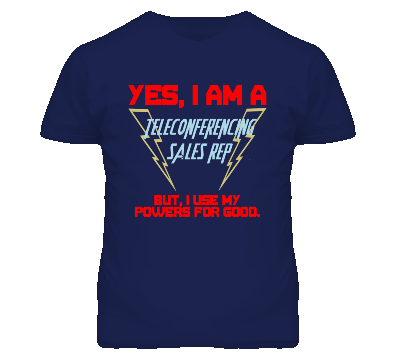 Yes I Am A Teleconferencing Sales Rep Funny Powers T Shirt Yes I Am A Teleconferencing Sales Rep Funny Powers T Shirt