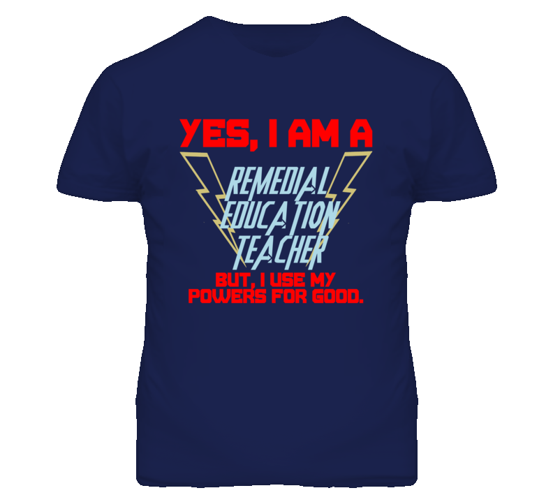 Yes I Am A Remedial Education Teacher Funny Powers T Shirt