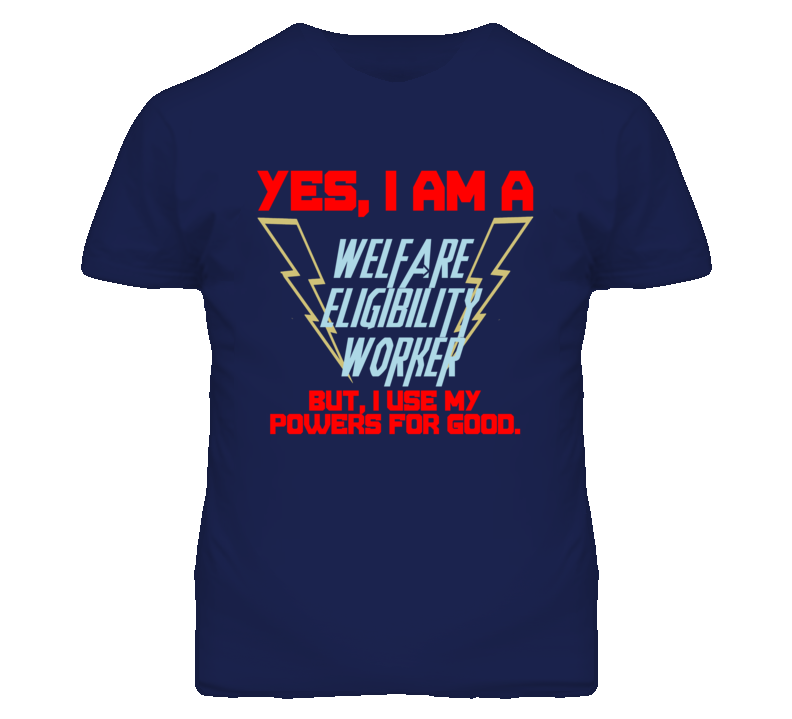Yes I Am A Welfare Eligibility Worker Funny Powers T Shirt Yes I Am A Welfare Eligibility Worker Funny Powers T Shirt