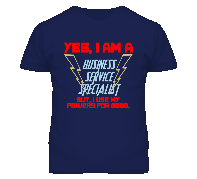 Yes I Am A Business Service Specialist Funny Powers T Shirt