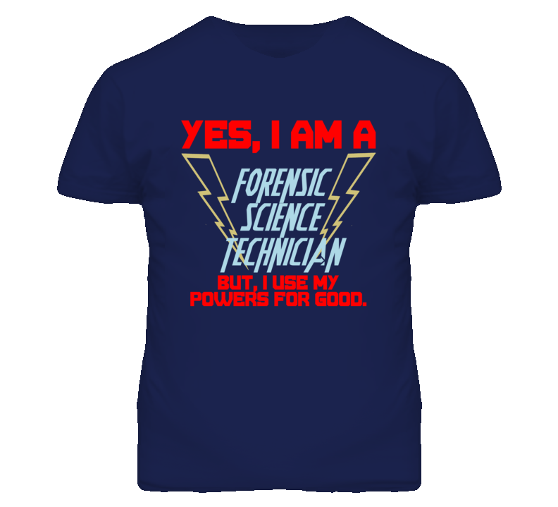 Yes I Am A Forensic Science Technician Funny Powers T Shirt