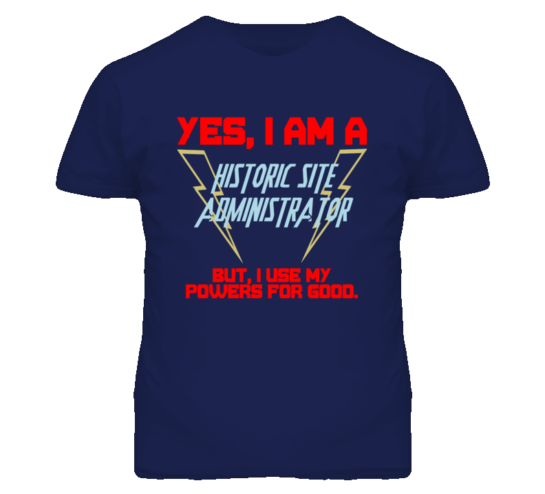Yes I Am A Historic Site Administrator Funny Powers T Shirt