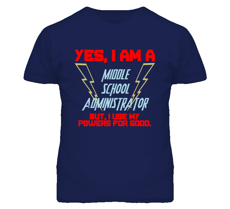 Yes I Am A Middle School Administrator Funny Powers T Shirt Yes I Am A Middle School Administrator Funny Powers T Shirt