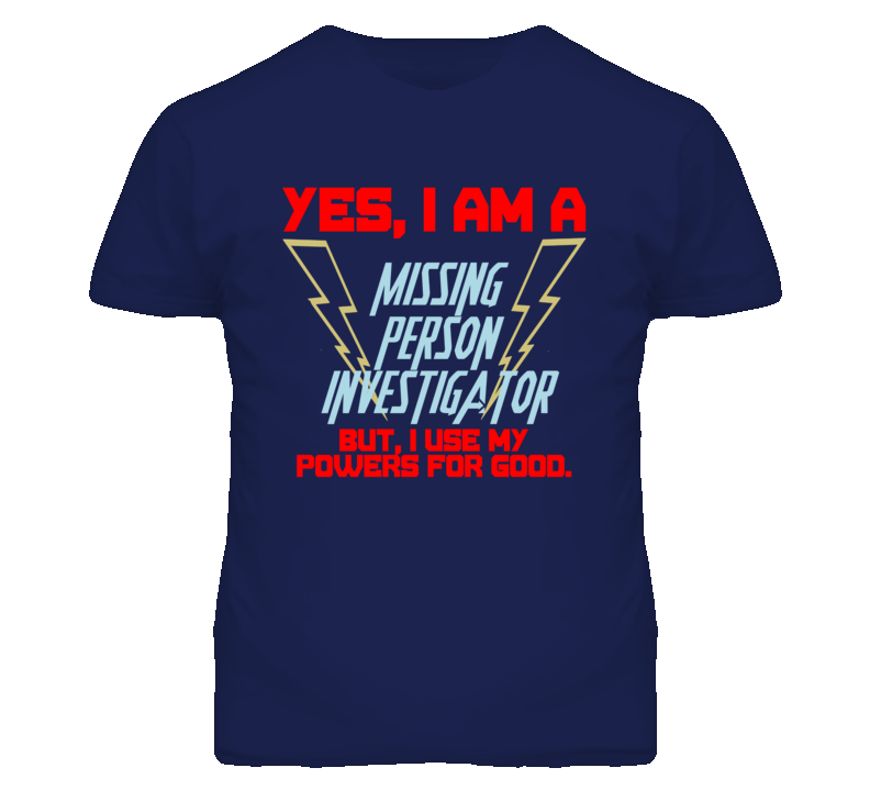 Yes I Am A Missing Person Investigator Funny Powers T Shirt