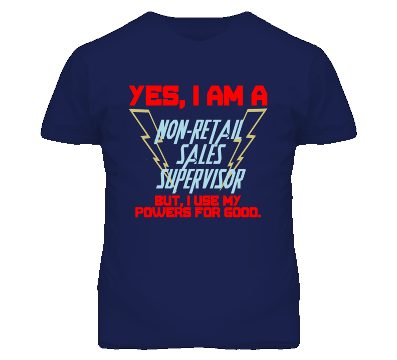 Yes I Am A Non-Retail Sales Supervisor Funny Powers T Shirt