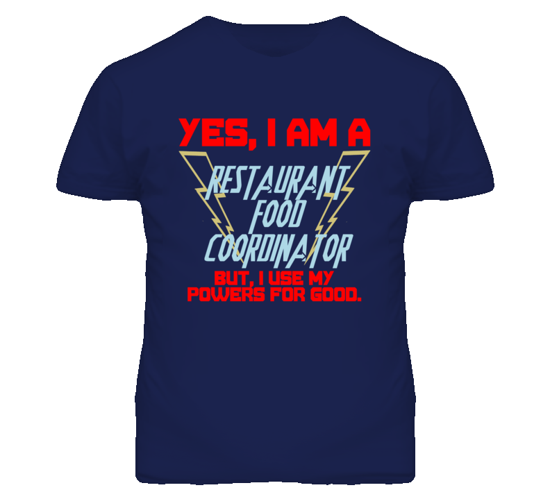 Yes I Am A Restaurant Food Coordinator Funny Powers T Shirt