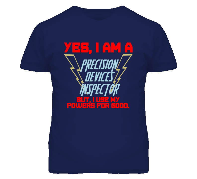 Yes I Am A Precision Devices Inspector Funny Powers T Shirt