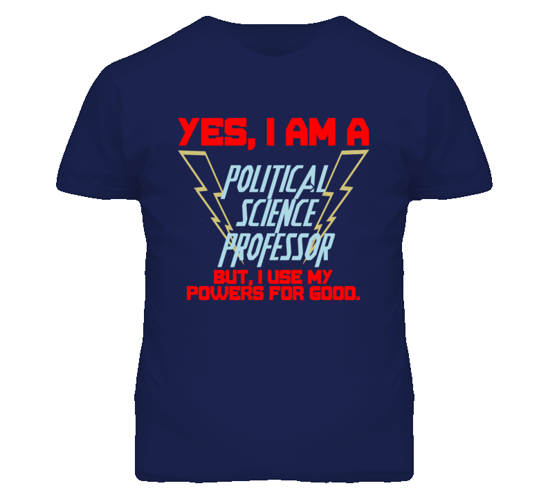 Yes I Am A Political Science Professor Funny Powers T Shirt