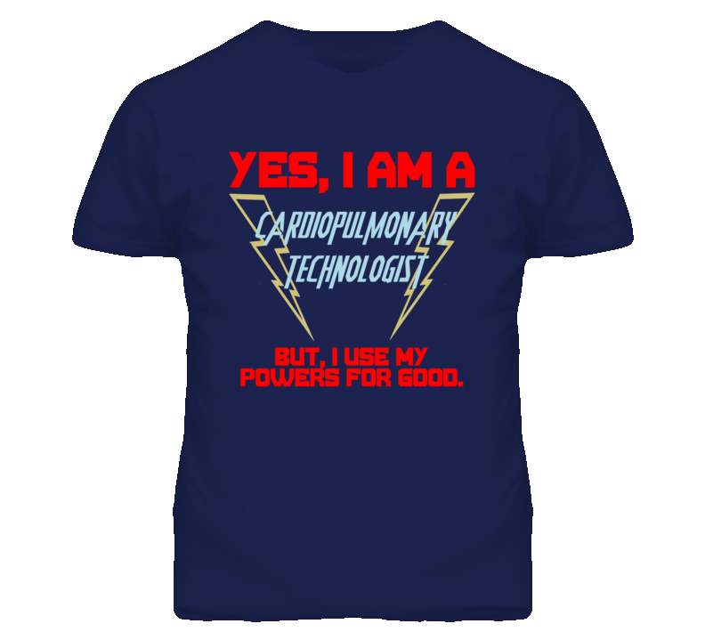 Yes I Am A Cardiopulmonary Technologist Funny Powers T Shirt Yes I Am A Cardiopulmonary Technologist Funny Powers T Shirt