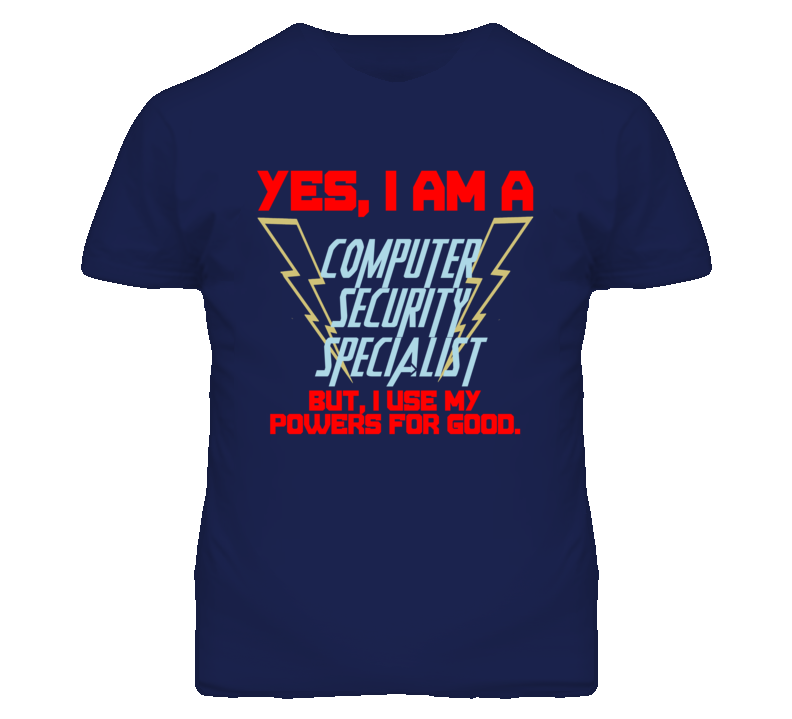 Yes I Am A Computer Security Specialist Funny Powers T Shirt