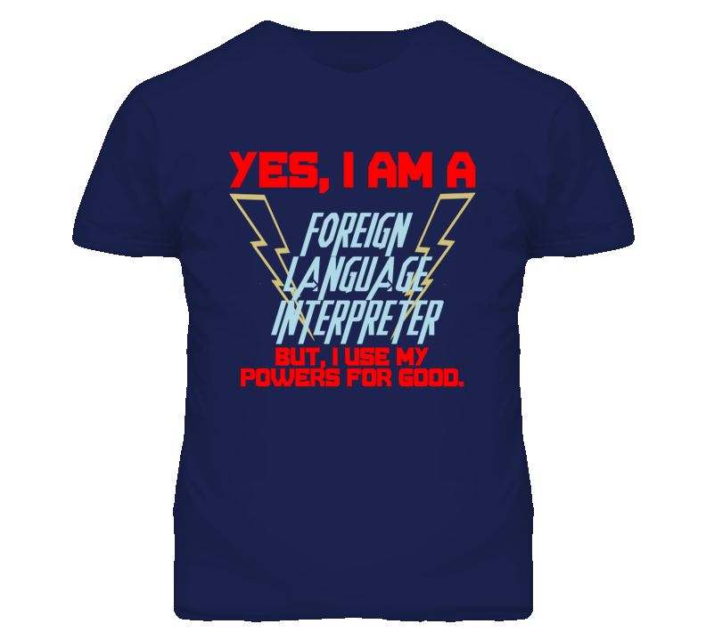 Yes I Am A Foreign Language Interpreter Funny Powers T Shirt