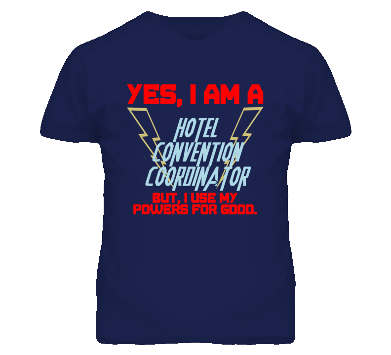 Yes I Am A Hotel Convention Coordinator Funny Powers T Shirt Yes I Am A Hotel Convention Coordinator Funny Powers T Shirt