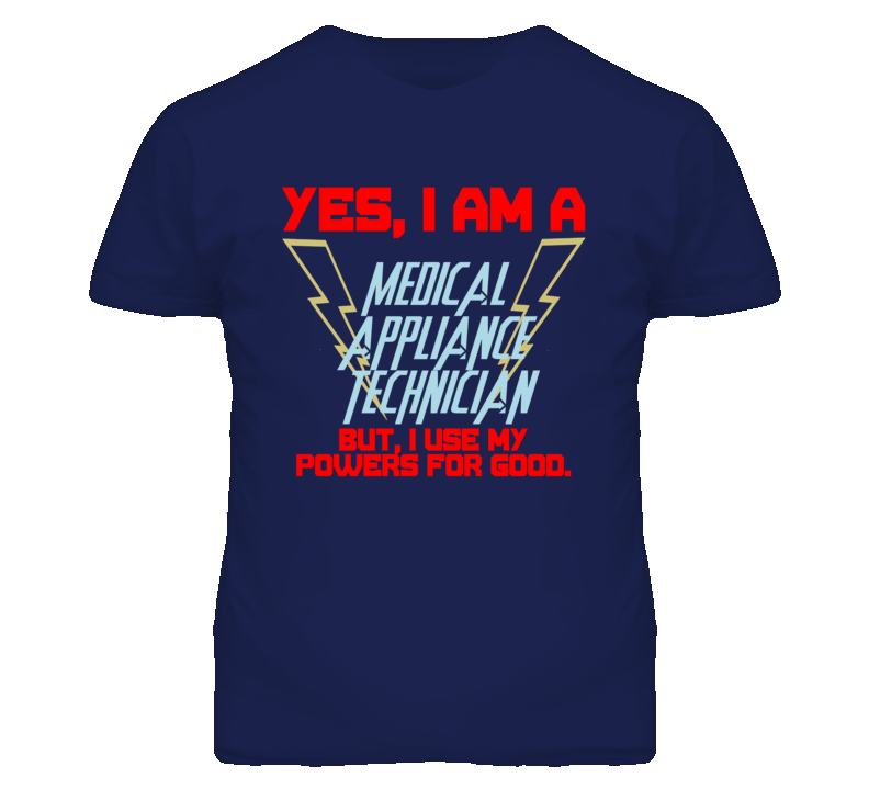 Yes I Am A Medical Appliance Technician Funny Powers T Shirt