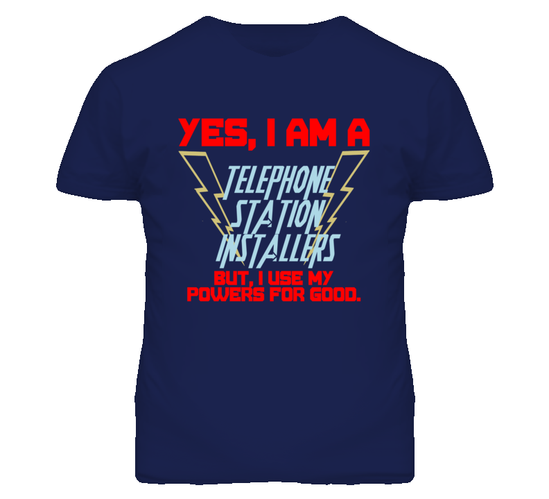 Yes I Am A Telephone Station Installers Funny Powers T Shirt Yes I Am A Telephone Station Installers Funny Powers T Shirt
