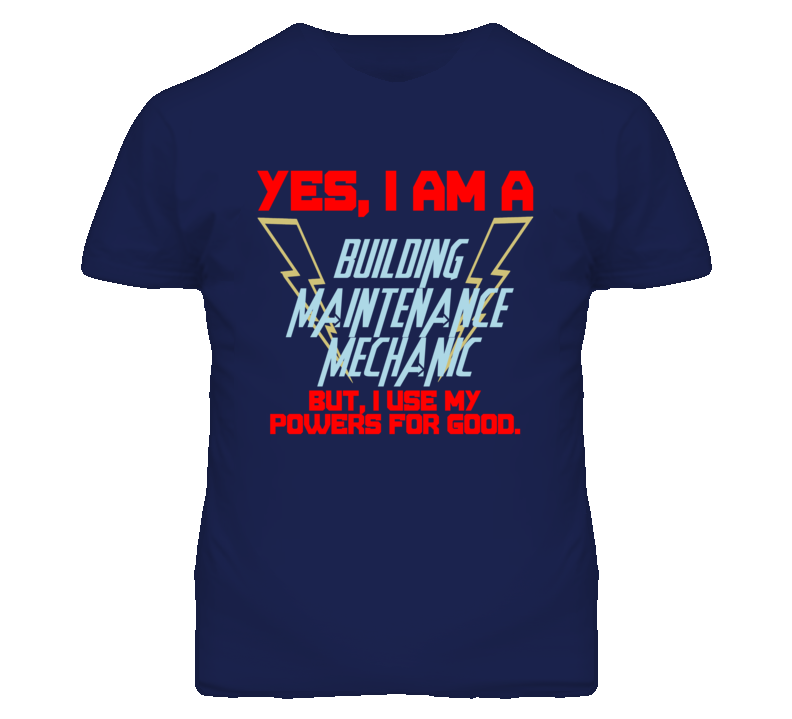 Yes I Am A Building Maintenance Mechanic Funny Powers T Shirt Yes I Am A Building Maintenance Mechanic Funny Powers T Shirt