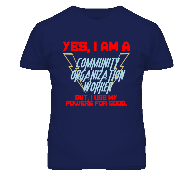 Yes I Am A Community Organization Worker Funny Powers T Shirt Yes I Am A Community Organization Worker Funny Powers T Shirt