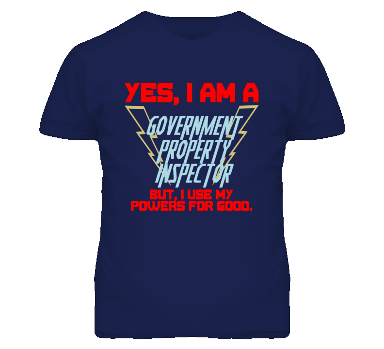 Yes I Am A Government Property Inspector Funny Powers T Shirt