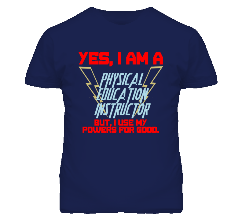 Yes I Am A Physical Education Instructor Funny Powers T Shirt