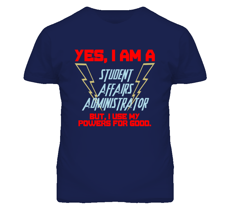 Yes I Am A Student Affairs Administrator Funny Powers T Shirt Yes I Am A Student Affairs Administrator Funny Powers T Shirt