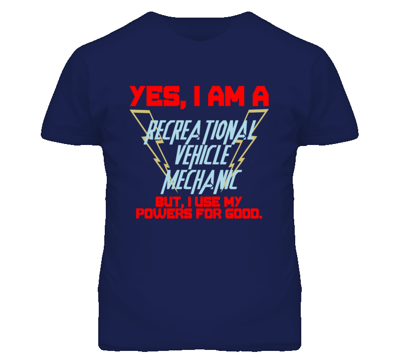 Yes I Am A Recreational Vehicle Mechanic Funny Powers T Shirt
