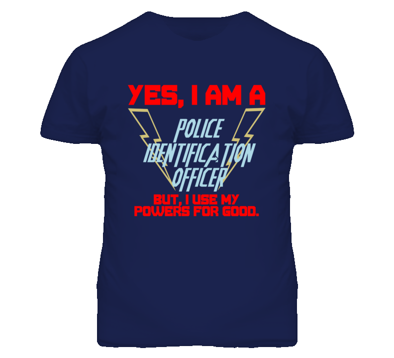 Yes I Am A Police Identification Officer Funny Powers T Shirt
