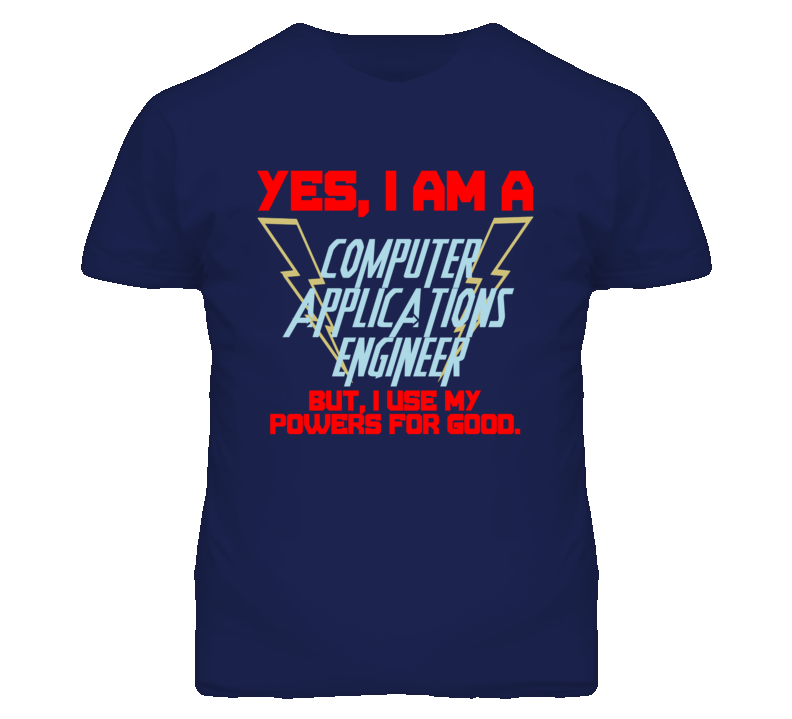 Yes I Am A Computer Applications Engineer Funny Powers T Shirt