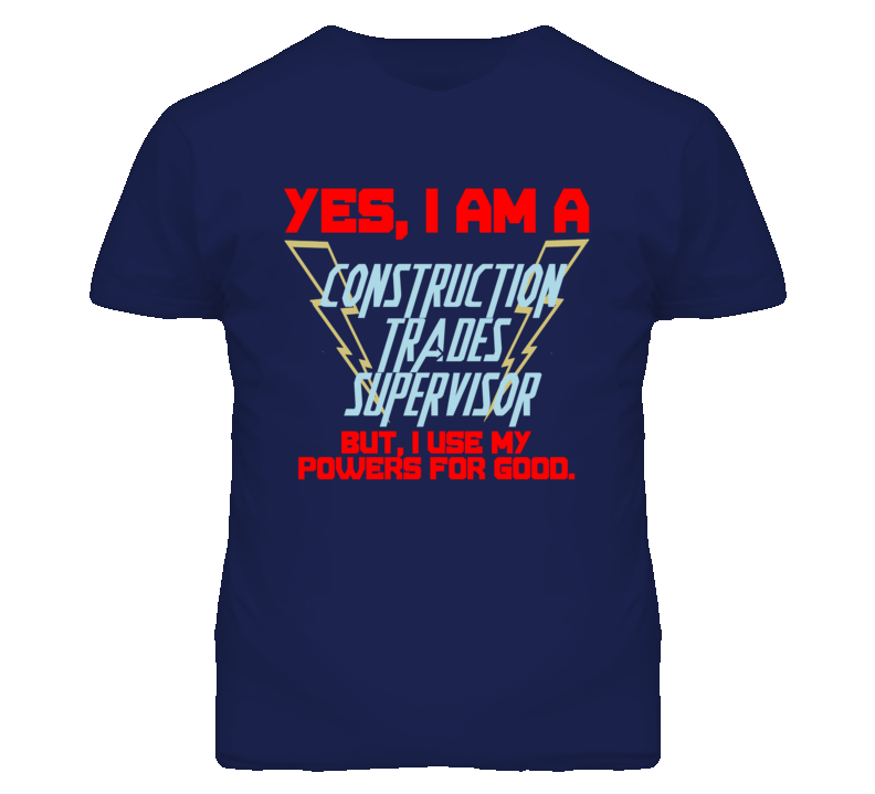 Yes I Am A Construction Trades Supervisor Funny Powers T Shirt