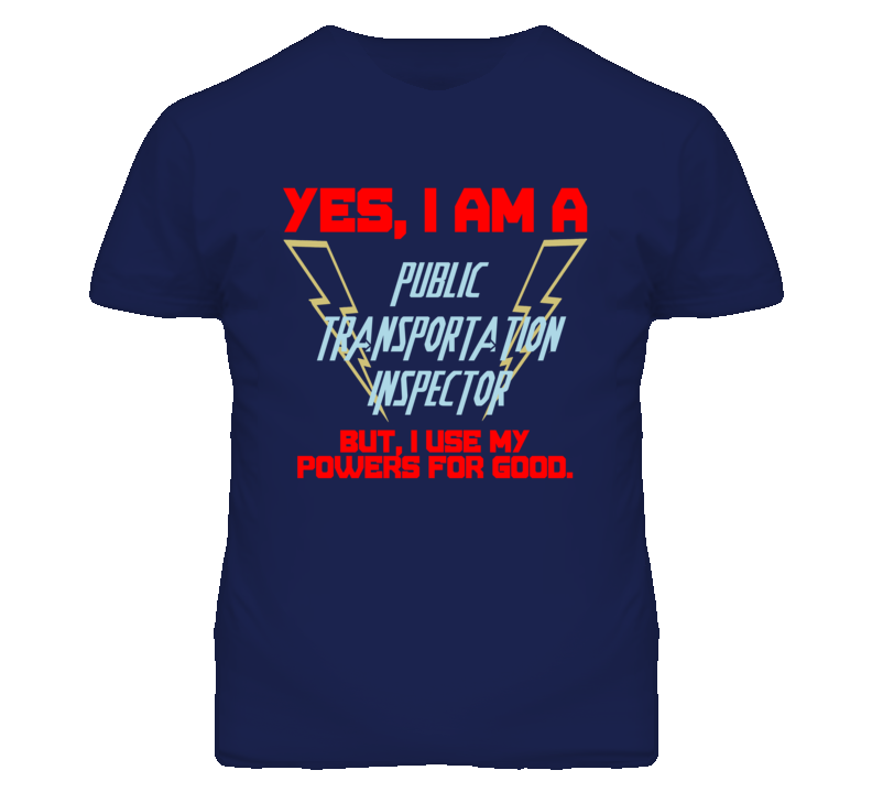 Yes I Am A Public Transportation Inspector Funny Powers T Shirt Yes I Am A Public Transportation Inspector Funny Powers T Shirt