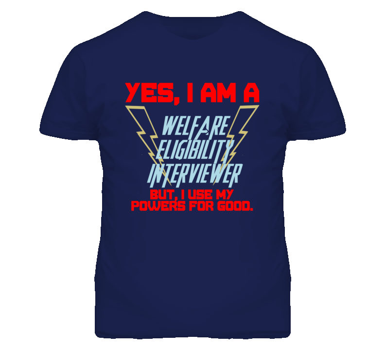 Yes I Am A Welfare Eligibility Interviewer Funny Powers T Shirt