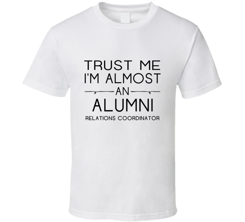 Alumni Relations Coordinator Trust Me Occupation T Shirt