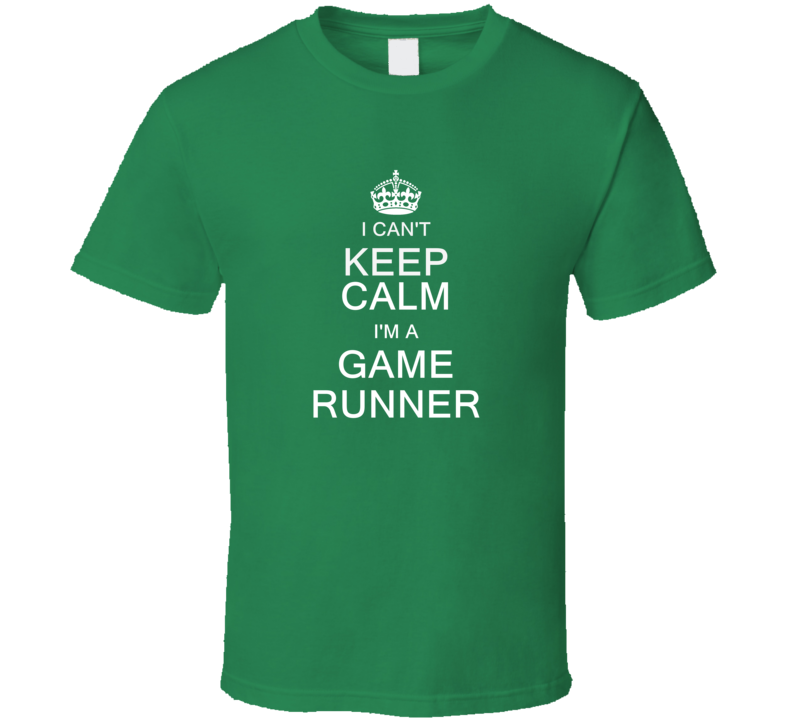 I Can't Keep Calm I'm a Game Runner  T Shirt