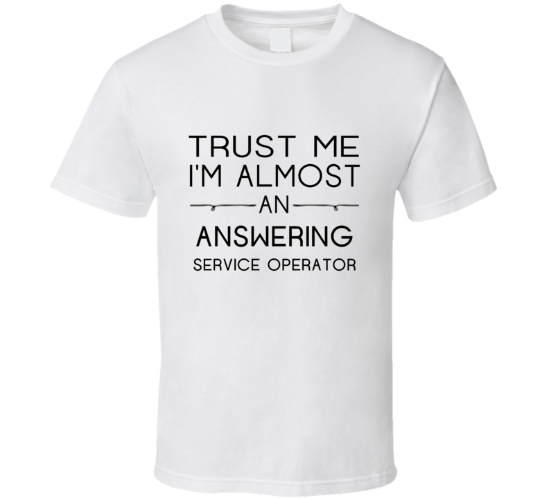 Answering Service Operator Trust Me Occupation T Shirt