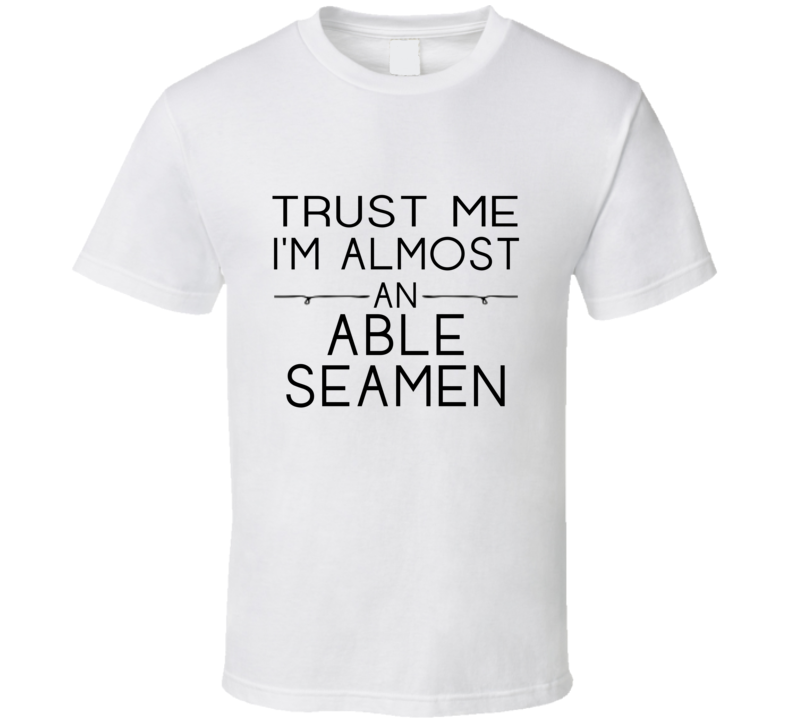 Able Seamen Trust Me Occupation T Shirt Able Seamen Trust Me Occupation T Shirt