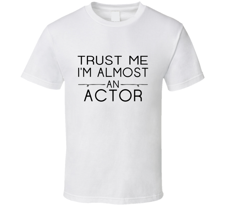Actor Trust Me Occupation T Shirt Actor Trust Me Occupation T Shirt
