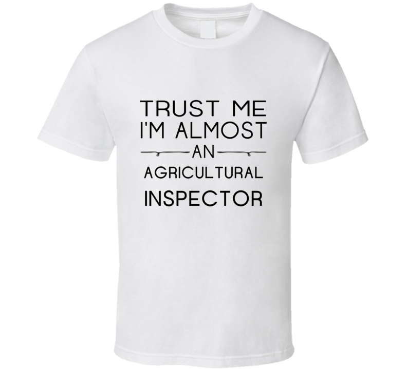 Agricultural Inspector Trust Me Occupation T Shirt Agricultural Inspector Trust Me Occupation T Shirt