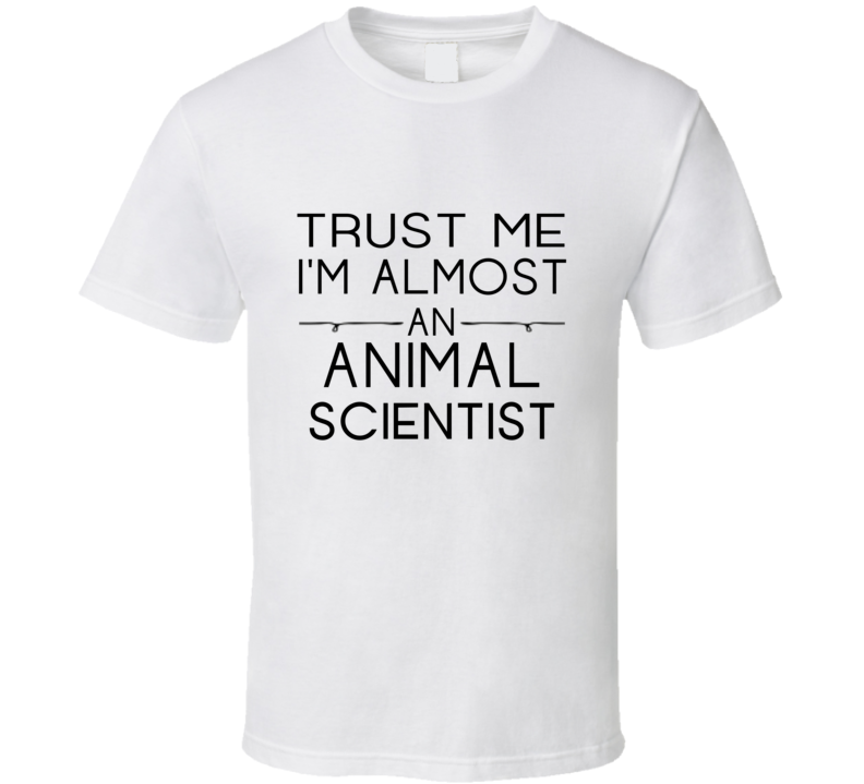 Animal Scientist Trust Me Occupation T Shirt Animal Scientist Trust Me Occupation T Shirt