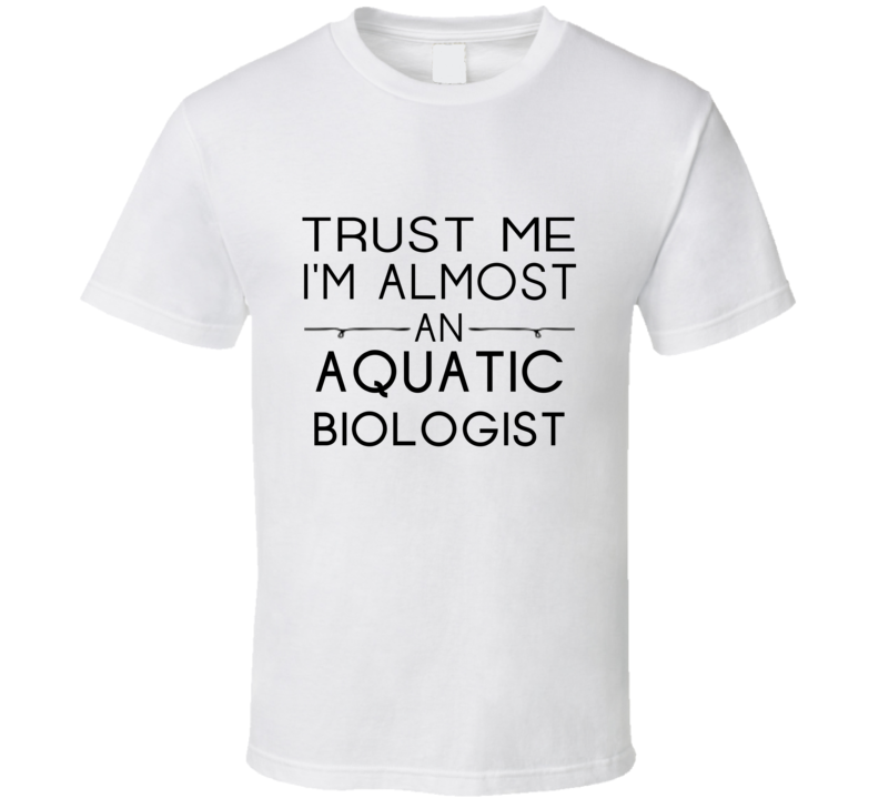 Aquatic Biologist Trust Me Occupation T Shirt Aquatic Biologist Trust Me Occupation T Shirt