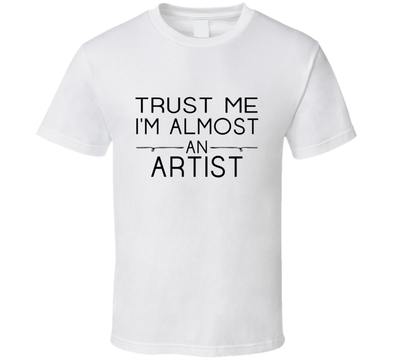 Artist Trust Me Occupation T Shirt Artist Trust Me Occupation T Shirt
