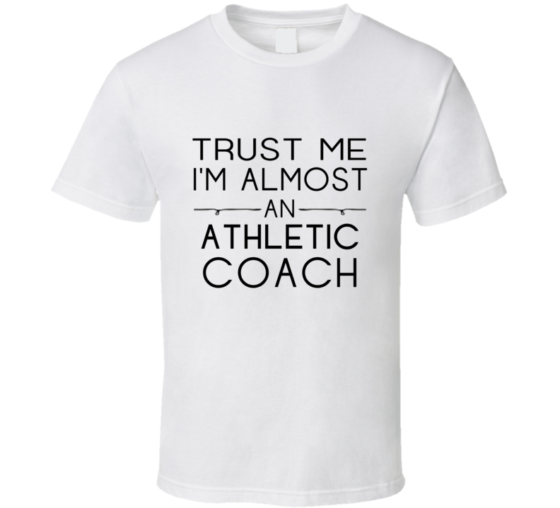 Athletic Coach Trust Me Occupation T Shirt Athletic Coach Trust Me Occupation T Shirt