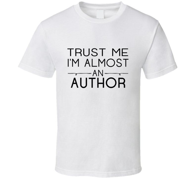Author  Trust Me Occupation T Shirt
