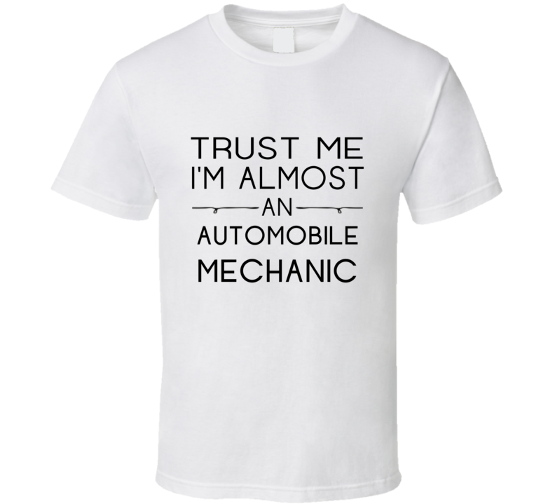 Automobile Mechanic  Trust Me Occupation T Shirt