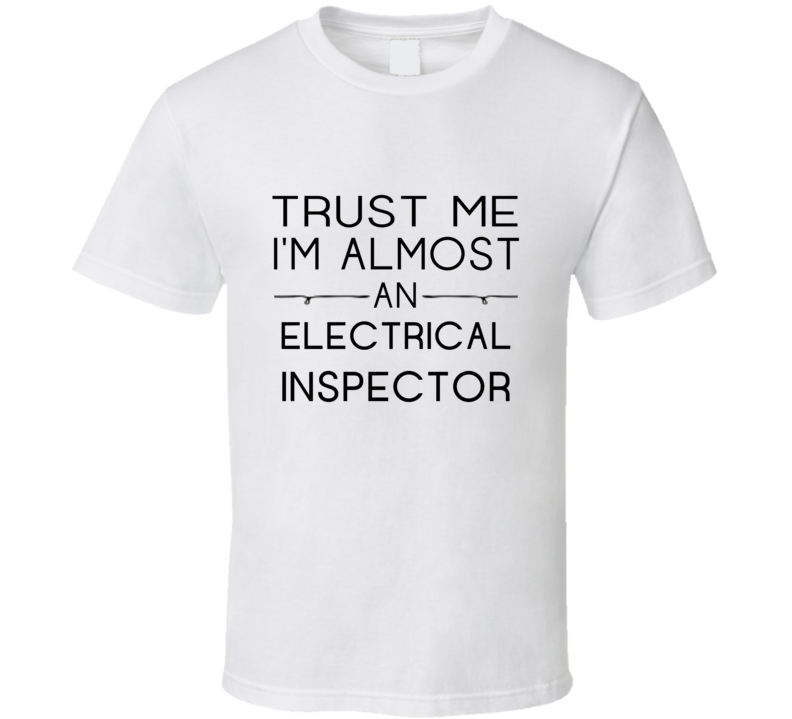 Electrical Inspector  Trust Me Occupation T Shirt