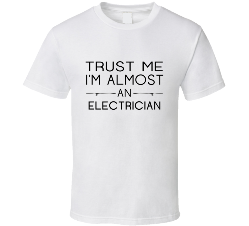 Electrician Trust Me Occupation T Shirt Electrician Trust Me Occupation T Shirt