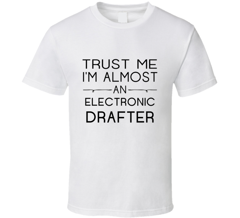 Electronic Drafter Trust Me Occupation T Shirt Electronic Drafter Trust Me Occupation T Shirt