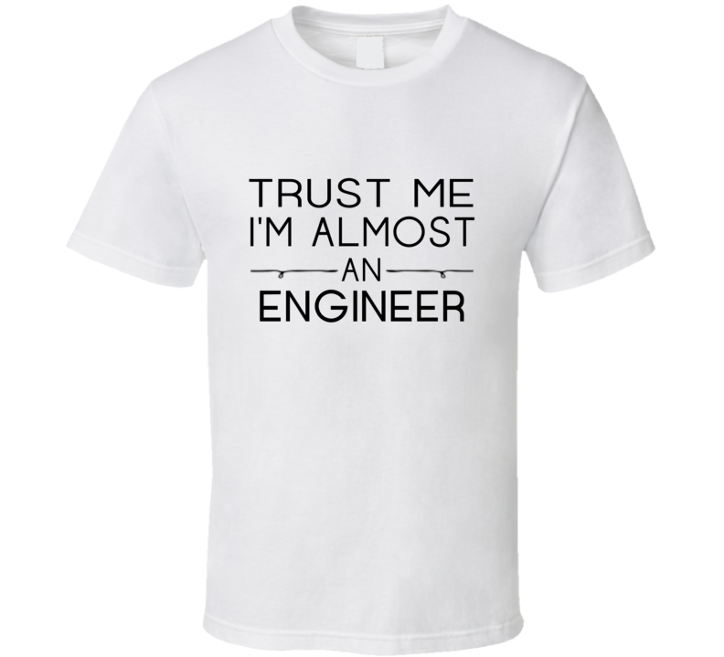 Engineer  Trust Me Occupation T Shirt