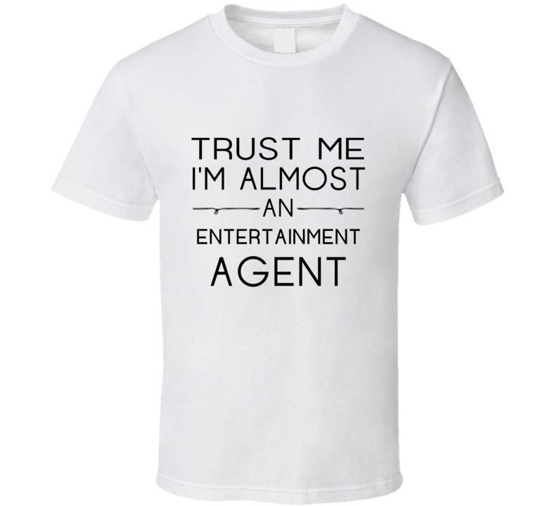 Entertainment Agent  Trust Me Occupation T Shirt