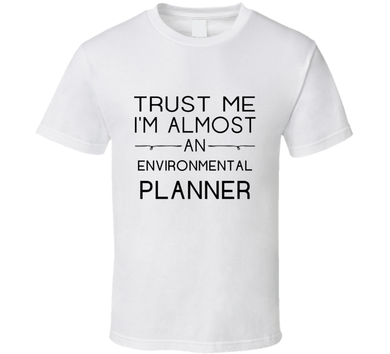 Environmental Planner Trust Me Occupation T Shirt Environmental Planner Trust Me Occupation T Shirt