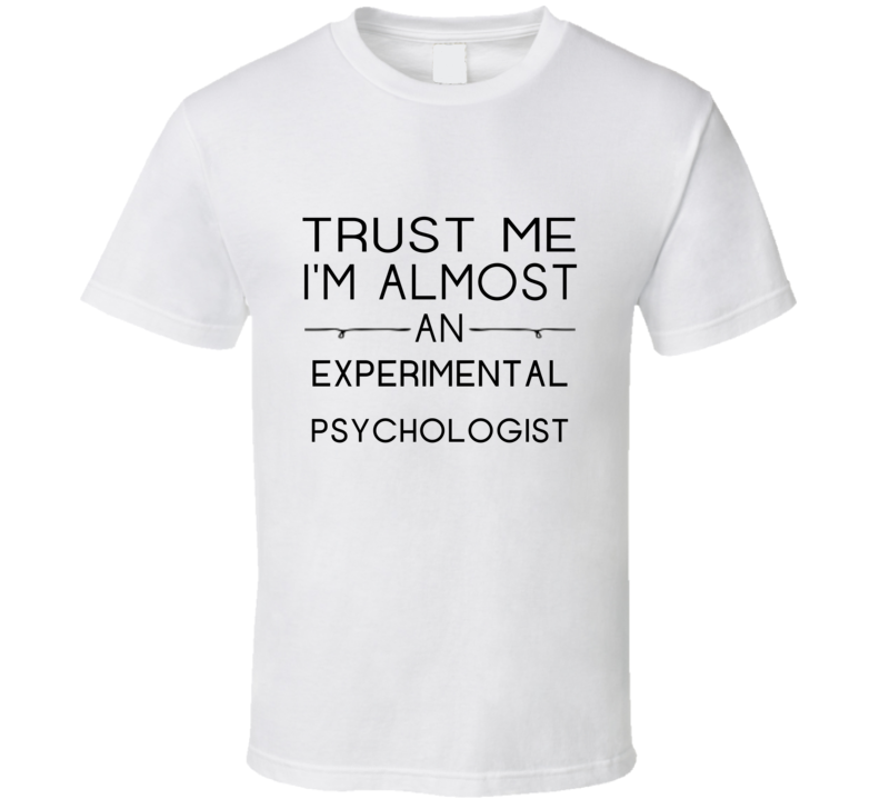 Experimental Psychologist Trust Me Occupation T Shirt Experimental Psychologist Trust Me Occupation T Shirt