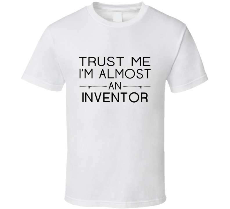 Inventor  Trust Me Occupation T Shirt