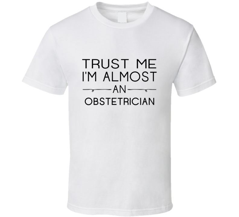 Obstetrician   Trust Me Occupation T Shirt